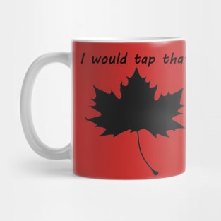 I would tap that Maple1 Mug